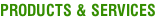 PRODUCTS & SERVICES
