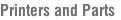 Printers and Parts
