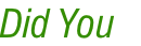 Did You 
